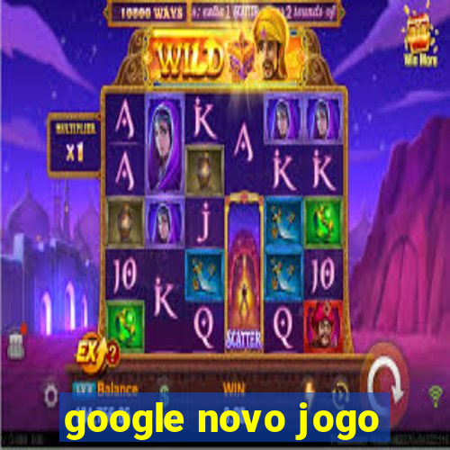 google novo jogo